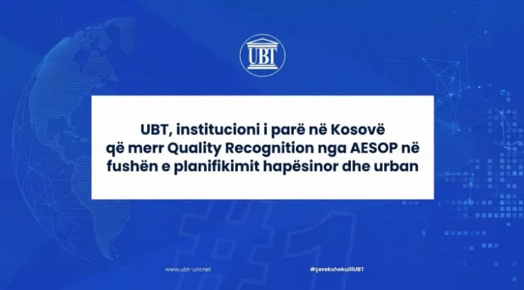 UBT-ja, institucioni i parë në Kosovë që merr Quality Recognition nga AESOP në fushën e planifikimit hapësinor dhe urban